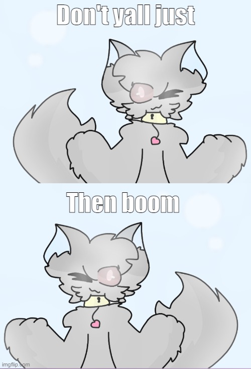 what | Don't yall just; Then boom | made w/ Imgflip meme maker