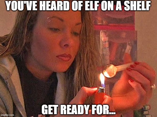 Her Name is Beth... | YOU'VE HEARD OF ELF ON A SHELF; GET READY FOR... | image tagged in dark humor | made w/ Imgflip meme maker
