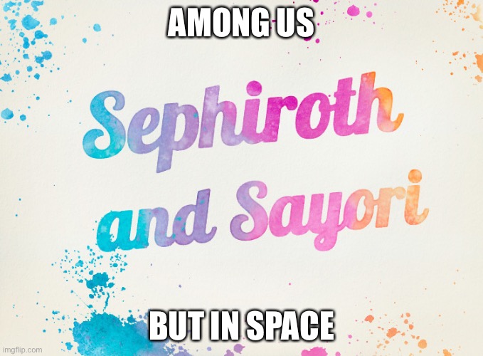 Sayori and Sephiroth | AMONG US; BUT IN SPACE | image tagged in sayori and sephiroth | made w/ Imgflip meme maker