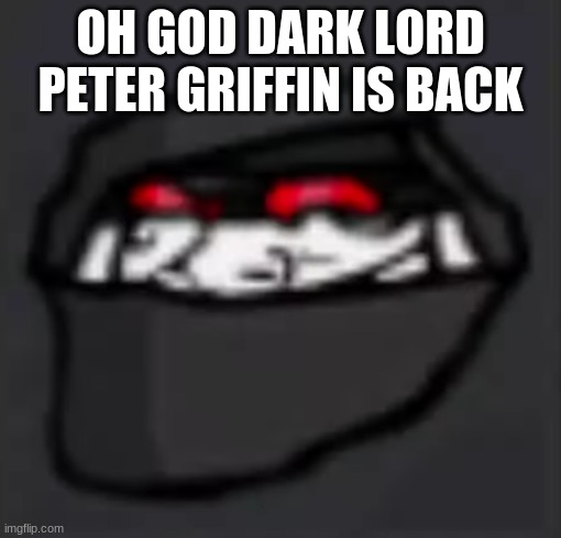 Troll Face Hank | OH GOD DARK LORD PETER GRIFFIN IS BACK | image tagged in troll face hank | made w/ Imgflip meme maker