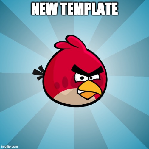 Advice Angry Birds Red | NEW TEMPLATE | image tagged in advice angry birds red | made w/ Imgflip meme maker