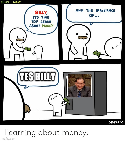 I'm actually bout to do it you should too. | YES BILLY | image tagged in billy learning about money | made w/ Imgflip meme maker