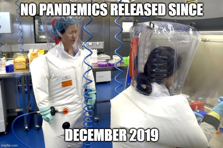 Clean lab score? | NO PANDEMICS RELEASED SINCE; DECEMBER 2019 | image tagged in wuhan lab leak | made w/ Imgflip meme maker