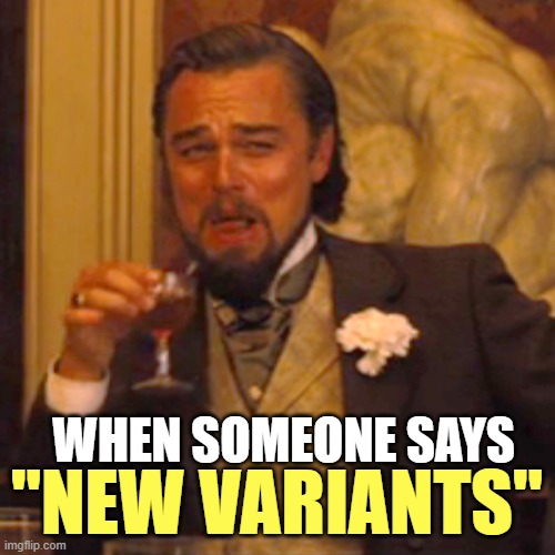 Laughing Leo Meme | WHEN SOMEONE SAYS "NEW VARIANTS" | image tagged in memes,laughing leo | made w/ Imgflip meme maker