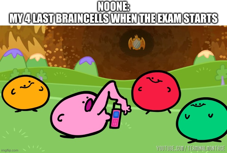 E | NOONE:
MY 4 LAST BRAINCELLS WHEN THE EXAM STARTS | made w/ Imgflip meme maker