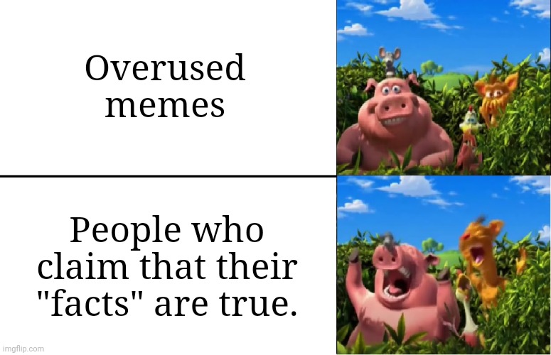 Laughing Barnyard Gang | Overused memes; People who claim that their "facts" are true. | image tagged in laughing barnyard gang | made w/ Imgflip meme maker
