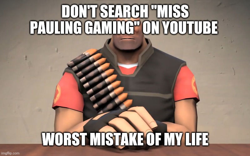 DON'T SEARCH "MISS PAULING GAMING" ON YOUTUBE; WORST MISTAKE OF MY LIFE | made w/ Imgflip meme maker