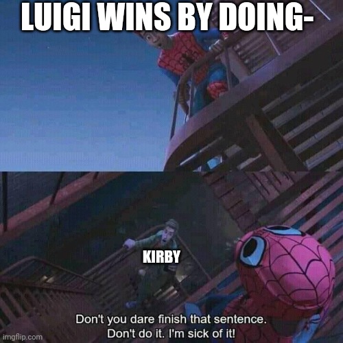 Spiderman | LUIGI WINS BY DOING-; KIRBY | image tagged in spiderman | made w/ Imgflip meme maker