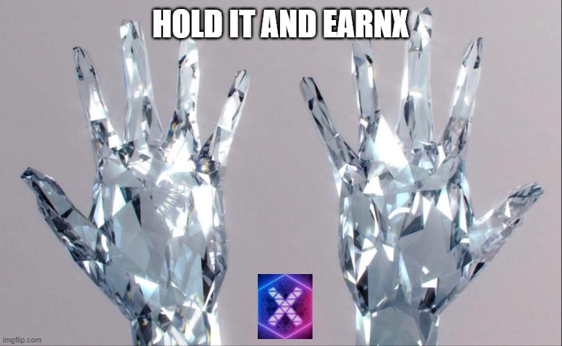 you can hold it EarnX | HOLD IT AND EARNX | image tagged in diamond hands | made w/ Imgflip meme maker