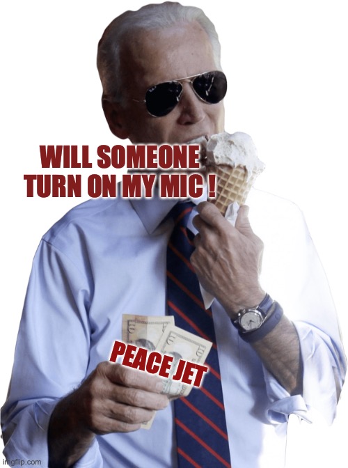 Joe Biden Speech | WILL SOMEONE TURN ON MY MIC ! PEACE JET | image tagged in joe biden,joe biden worries,sad joe biden,biden - will you shut up man | made w/ Imgflip meme maker