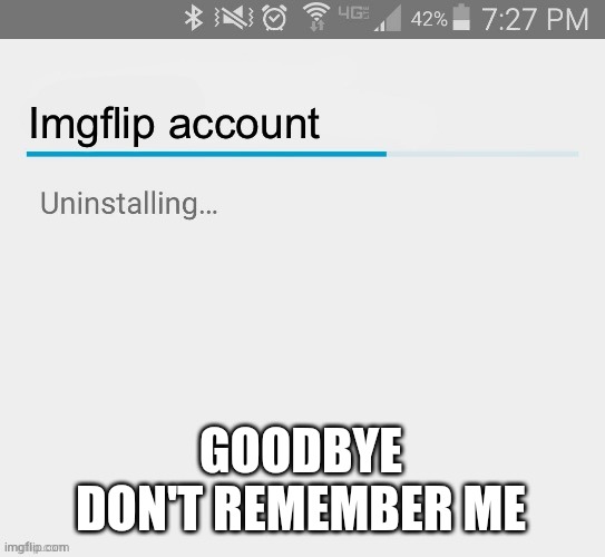 Never remember me | GOODBYE
DON'T REMEMBER ME | image tagged in imgflip account uninstalling | made w/ Imgflip meme maker