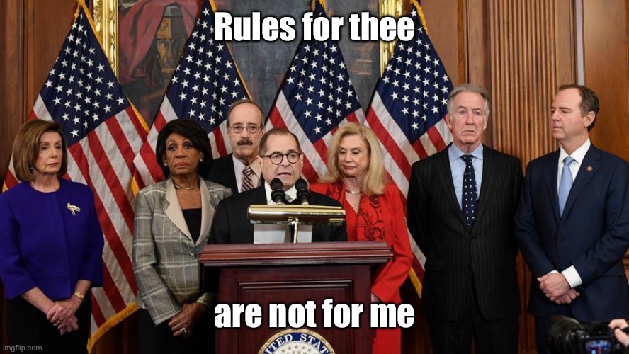 House Democrats | Rules for thee are not for me | image tagged in house democrats | made w/ Imgflip meme maker