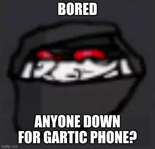 Troll Face Hank | BORED; ANYONE DOWN FOR GARTIC PHONE? | image tagged in troll face hank | made w/ Imgflip meme maker