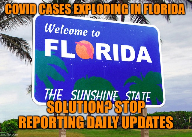 I use to miss living in Florida, but now I am so happy to live in the Northeast | COVID CASES EXPLODING IN FLORIDA; SOLUTION? STOP REPORTING DAILY UPDATES | image tagged in florida,covid,crazy | made w/ Imgflip meme maker