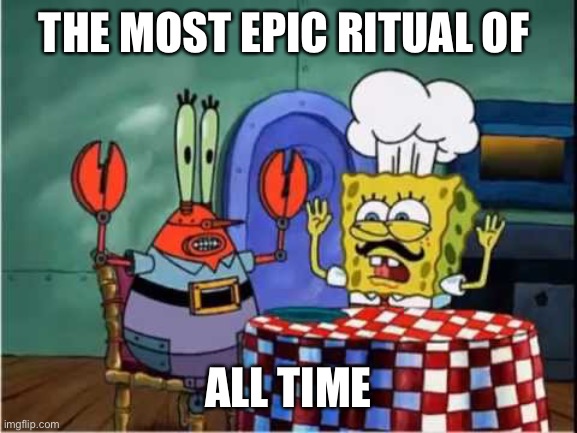 Mrxb | THE MOST EPIC RITUAL OF; ALL TIME | image tagged in ravioli ravioli | made w/ Imgflip meme maker