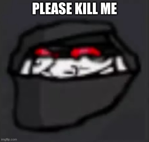 Troll Face Hank | PLEASE KILL ME | image tagged in troll face hank | made w/ Imgflip meme maker