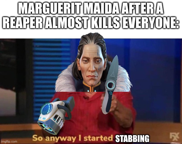 MARGUERIT MAIDA AFTER A REAPER ALMOST KILLS EVERYONE:; STABBING | made w/ Imgflip meme maker