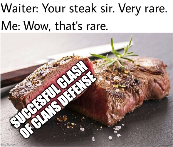 rare steak meme | SUCCESFUL CLASH OF CLANS DEFENSE | image tagged in rare steak meme | made w/ Imgflip meme maker