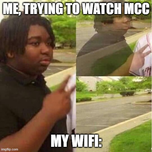 yup. | ME, TRYING TO WATCH MCC; MY WIFI: | image tagged in disappearing,minecraft | made w/ Imgflip meme maker