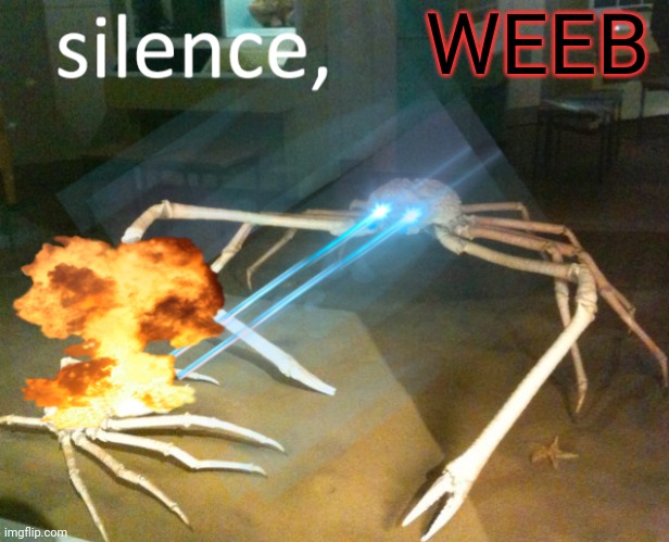 Silence Crab | WEEB | image tagged in silence crab | made w/ Imgflip meme maker