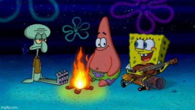 SpongeBob Campfire Song | image tagged in spongebob campfire song | made w/ Imgflip meme maker