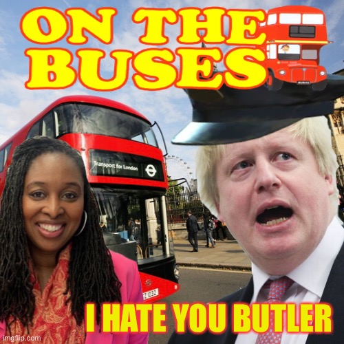 The Lies On The Boris Buses Go Round And Round | I HATE YOU BUTLER | image tagged in boris johnson,bus | made w/ Imgflip meme maker