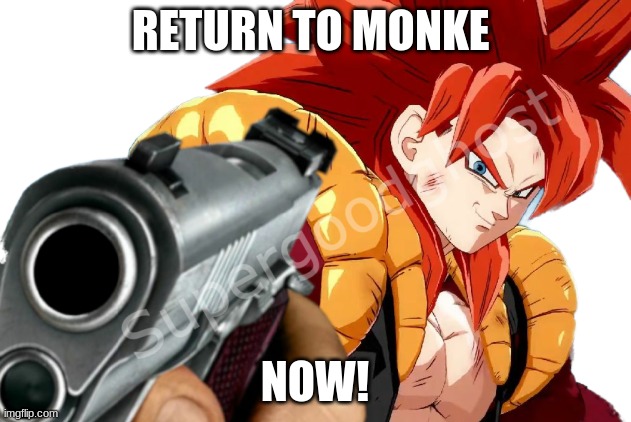 MONKE! | RETURN TO MONKE; NOW! | image tagged in monke,goku,vegeta,dragon ball gt | made w/ Imgflip meme maker