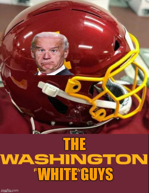They finally came up with a name for Washington's NFL franchise | image tagged in alliterative,honky,woke,current events,comprehending joey | made w/ Imgflip meme maker