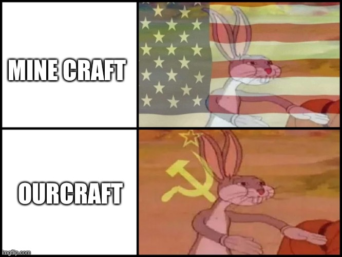 Capitalist and communist | MINE CRAFT; OURCRAFT | image tagged in capitalist and communist | made w/ Imgflip meme maker