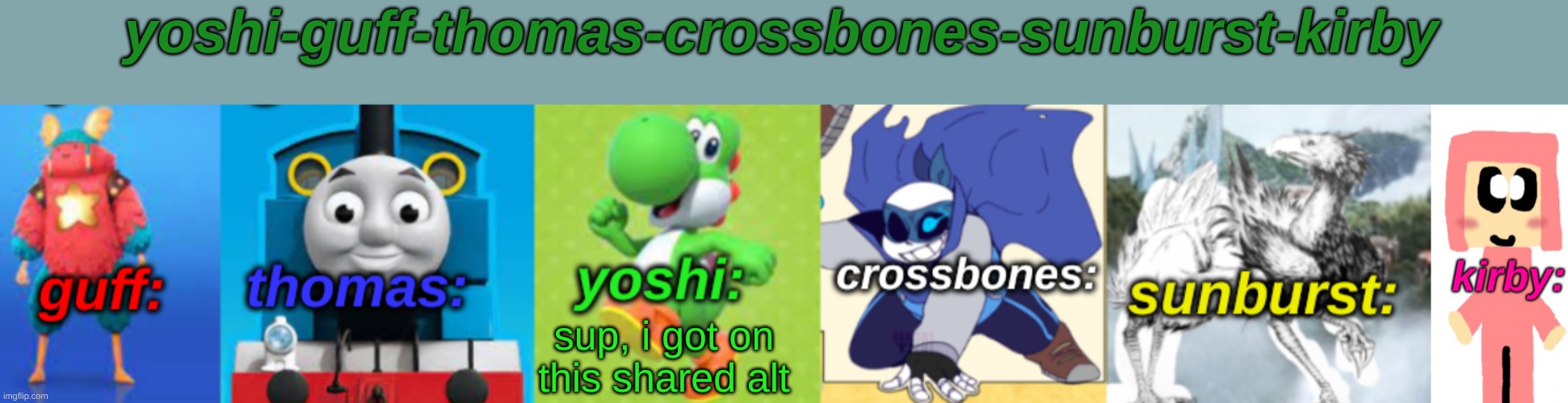 Yoshi-Guff-Thomas-Crossbones-Sunburst-Kirby | sup, i got on this shared alt | image tagged in yoshi-guff-thomas-crossbones-sunburst-kirby | made w/ Imgflip meme maker