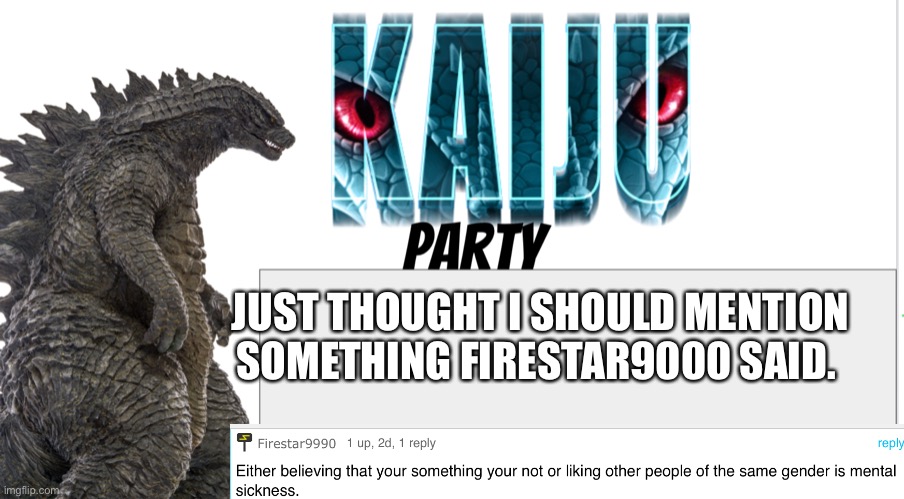 Kaiju Party announcement | JUST THOUGHT I SHOULD MENTION SOMETHING FIRESTAR9000 SAID. | image tagged in kaiju party announcement | made w/ Imgflip meme maker