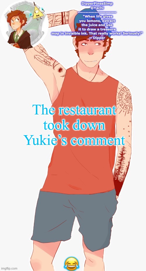 Yachi's dipper temp | The restaurant took down Yukie’s comment; 😂 | image tagged in yachi's dipper temp | made w/ Imgflip meme maker