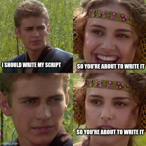 Anakin Padme 4 Panel | SO YOU'RE ABOUT TO WRITE IT; I SHOULD WRITE MY SCRIPT; SO YOU'RE ABOUT TO WRITE IT | image tagged in anakin padme 4 panel,script,writing | made w/ Imgflip meme maker