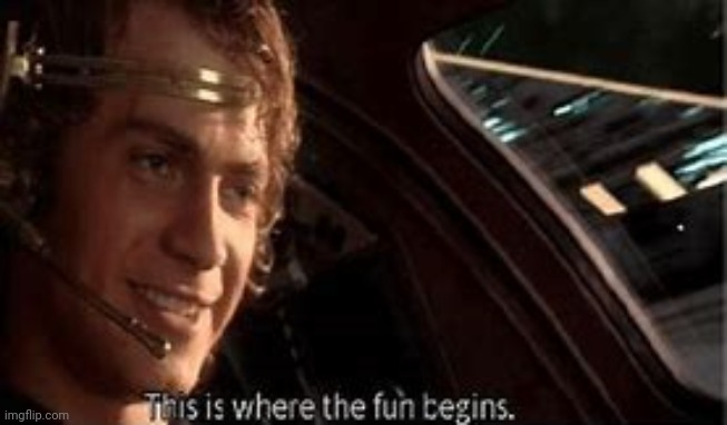 now this is where the fun begins | image tagged in now this is where the fun begins | made w/ Imgflip meme maker