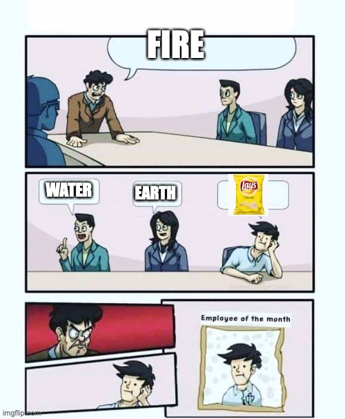 Employee of the Month | FIRE; WATER; EARTH | image tagged in employee of the month | made w/ Imgflip meme maker