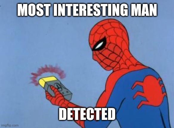 spiderman detector | MOST INTERESTING MAN DETECTED | image tagged in spiderman detector | made w/ Imgflip meme maker