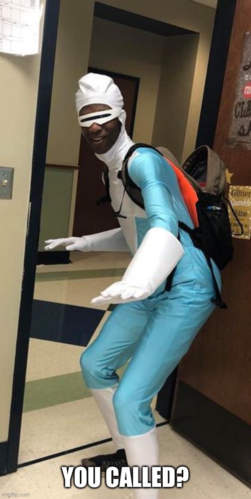 Supersuit | YOU CALLED? | image tagged in supersuit | made w/ Imgflip meme maker