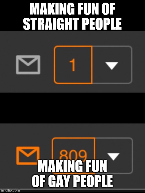 1 notification vs. 809 notifications with message | MAKING FUN OF STRAIGHT PEOPLE; MAKING FUN OF GAY PEOPLE | image tagged in 1 notification vs 809 notifications with message | made w/ Imgflip meme maker