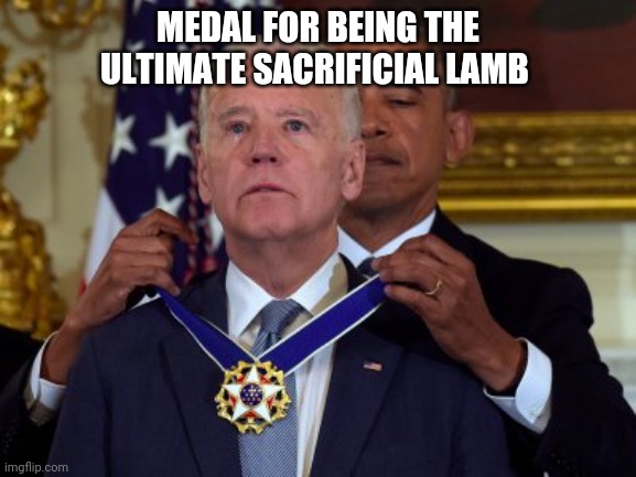 Biden Medal | MEDAL FOR BEING THE ULTIMATE SACRIFICIAL LAMB | image tagged in biden medal | made w/ Imgflip meme maker