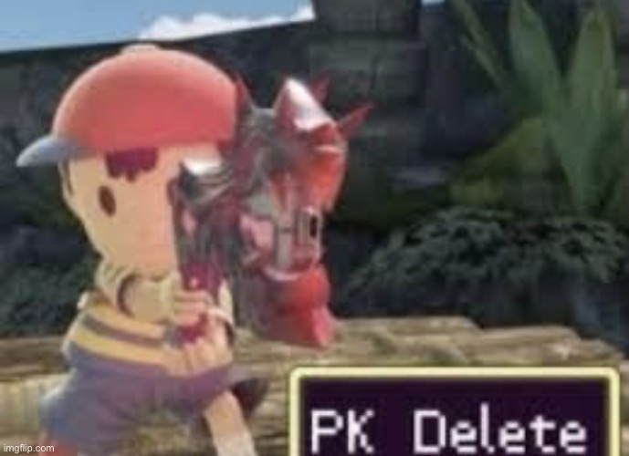 PK Delete | image tagged in pk delete | made w/ Imgflip meme maker