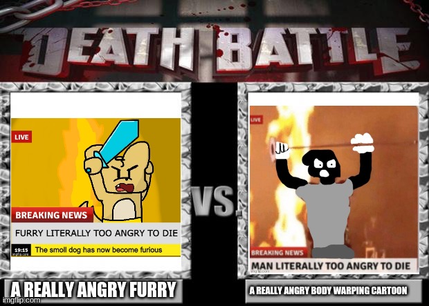 death battle | A REALLY ANGRY FURRY A REALLY ANGRY BODY WARPING CARTOON | image tagged in death battle | made w/ Imgflip meme maker