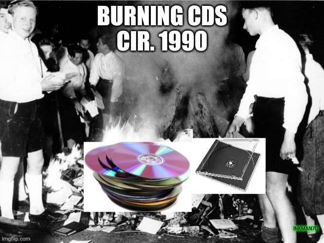Burning cds | INKMAN7O | image tagged in old school,1990s first world problems,burn,too old for this shit | made w/ Imgflip meme maker