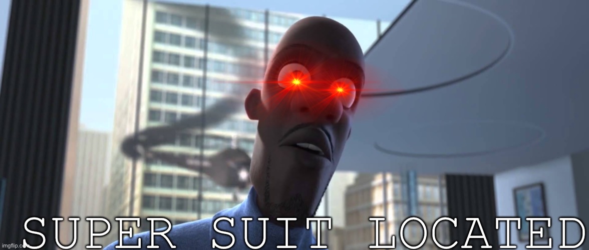 Is | SUPER SUIT LOCATED | image tagged in frozone where's my supersuit | made w/ Imgflip meme maker