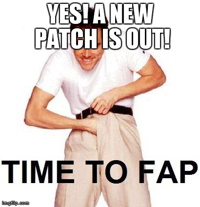 Time To Fap Meme | YES! A NEW PATCH IS OUT! | image tagged in memes,time to fap | made w/ Imgflip meme maker