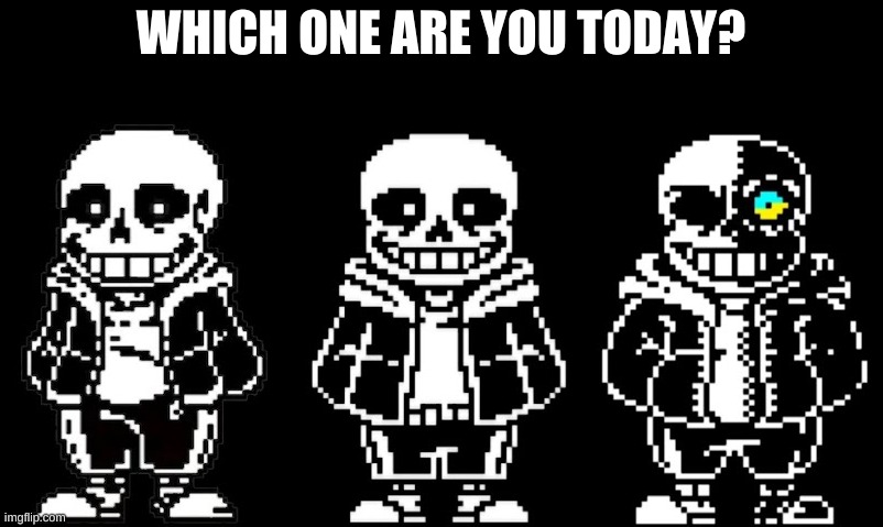 WHICH ONE ARE YOU TODAY? | made w/ Imgflip meme maker