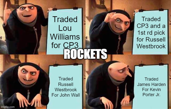 Rocekts | Traded Lou Williams for CP3; Traded CP3 and a 1st rd pick for Russell Westbrook; ROCKETS; Traded Russell Westbrook For John Wall; Traded James Harden For Kevin Porter Jr. | image tagged in memes,gru's plan | made w/ Imgflip meme maker