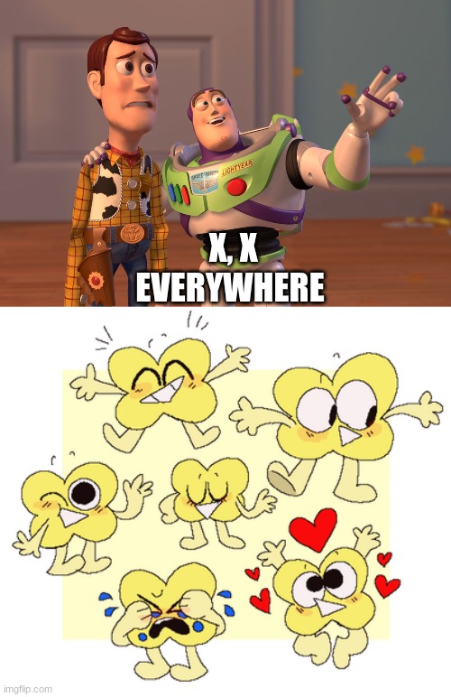 X, X EVERYWHERE | image tagged in memes,x x everywhere | made w/ Imgflip meme maker
