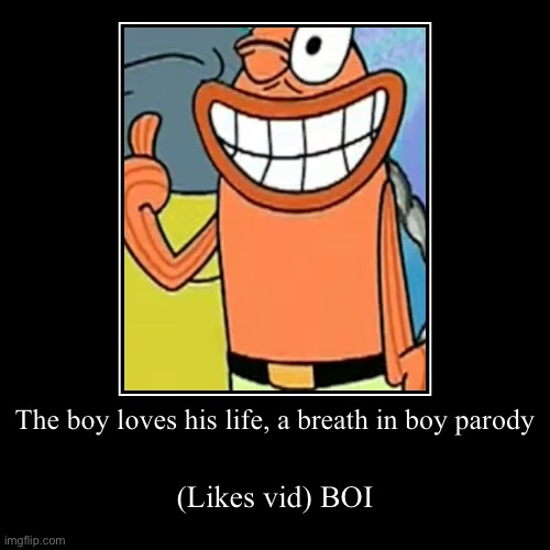 Breath In Boi 2: Lovin Boi | The boy loves his life, a breath in boy parody | (Likes vid) BOI | image tagged in funny,demotivationals | made w/ Imgflip demotivational maker