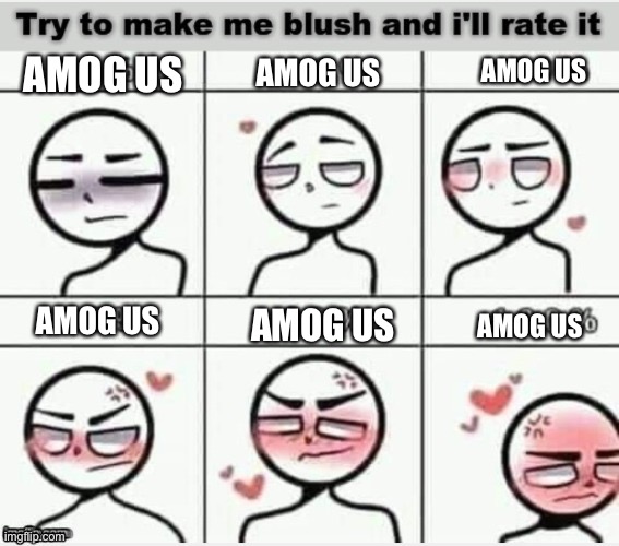 What am I doing again | AMOG US; AMOG US; AMOG US; AMOG US; AMOG US; AMOG US | image tagged in blush | made w/ Imgflip meme maker