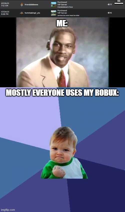  USER: NBCROBLOXYTALT; ME:; MOSTLY EVERYONE USES MY ROBUX: | image tagged in stop it get some help,memes,success kid | made w/ Imgflip meme maker